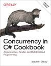 CONCURRENCY IN C# COOKBOOK 2E. ASYNCHRONOUS, PARALLEL, AND MULTITHREADED PROGRAMMING