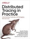 DISTRIBUTED TRACING IN PRACTICE: INSTRUMENTING, ANALYZING, AND DE