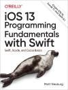 IOS 13 PROGRAMMING FUNDAMENTALS WITH SWIFT. SWIFT, XCODE, AND COCOA BASICS