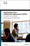 IMPLEMENTING CISCO COLLABORATION APPLICATIONS (300-085 CAPPS) FOUNDATION LEARNING GUIDE
