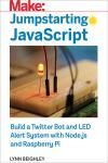 JUMPSTARTING JAVASCRIPT. BUILD A TWITTER BOT AND LED ALERT SYSTEM USING NODE.JS AND RASPBERRY PI