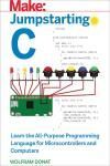 JUMPSTARTING C. LEARN THE ALL-PURPOSE PROGRAMMING LANGUAGE FOR MICROCONTROLLERS AND COMPUTERS
