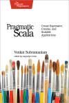 PRAGMATIC SCALA. CREATE EXPRESSIVE, CONCISE, AND SCALABLE APPLICA