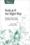 NODE.JS 8 THE RIGHT WAY. PRACTICAL, SERVER-SIDE JAVASCRIPT THAT S