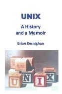 UNIX: A HISTORY AND A MEMOIR