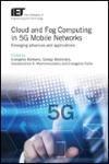 CLOUD AND FOG COMPUTING IN 5G MOBILE NETWORKS: EMERGING ADVANCES AND APPLICATIONS