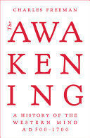 THE AWAKENING: A HISTORY OF THE WESTERN MIND AD 500 - 1700