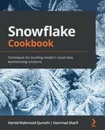 SNOWFLAKE COOKBOOK: TECHNIQUES FOR BUILDING MODERN CLOUD DATA WAREHOUSING SOLUTIONS