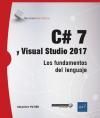 C# 7 Y VISUAL STUDIO 2017. LOS FUNDAMENTOS DEL LENGUAJE
