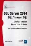 SQL SERVER 2014 - SQL, TRANSACT SQL. DISEÑO Y CREACIÓN DE UNA BASE DE DATOS CON EJERCICIOS PRÁCTICOS