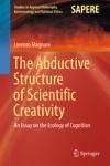 THE ABDUCTIVE STRUCTURE OF SCIENTIFIC CREATIVITY. AN ESSAY ON THE