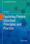 EXPLORING PROTEIN STRUCTURE: PRINCIPLES AND PRACTICE