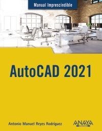 AUTOCAD 2021. MANUAL IMPRESCINDIBLE