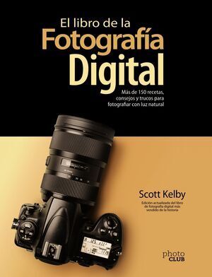 EL LIBRO DE LA FOTOGRAFA DIGITAL. MS DE 150 RECETAS, CONSEJOS Y TRUCOS PARA FOTOGRAFIAR CON LUZ