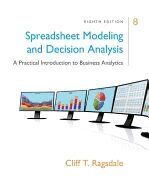 SPREADSHEET MODELING & DECISION ANALYSIS: A PRACTICAL INTRODUCTION TO BUSINESS ANALYTICS 8E