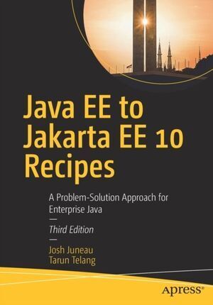 JAVA EE TO JAKARTA EE 10 RECIPES : A PROBLEM-SOLUTION APPROACH FO