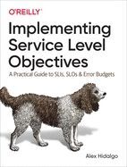 IMPLEMENTING SERVICE LEVEL OBJECTIVES: A PRACTICAL GUIDE TO SLIS,