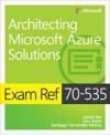 EXAM REF 70-535 ARCHITECTING MICROSOFT AZURE SOLUTIONS