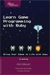 LEARN GAME PROGRAMMING WITH RUBY. BRING YOUR IDEAS TO LIFE WITH G